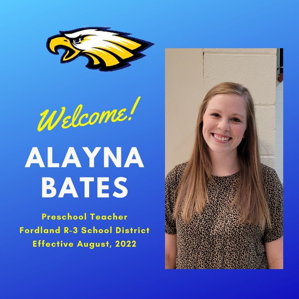 Welcome! Alayna Bates Preschool Teacher Fordland R-3 School District Effective August, 2022